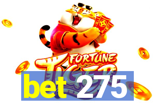 bet 275